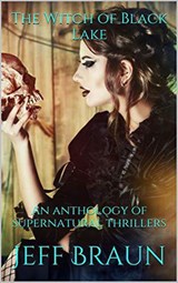 The Witch of Black Lake An Anthology of Supernatural Thrillers - Jeff Braun - 9798201859756