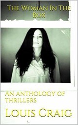 The Woman In The Box An Anthology of Thrillers - Louis Craig - 9798201864538