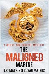 The Maligned Marine - J R Mathis ; Susan Mathis - 9798201879426