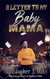 A Letter To My Baby Mama - Christopher J. Oaks - 9798201886332
