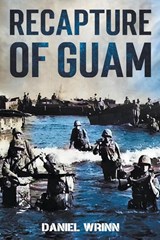 Recapture of Guam - Daniel Wrinn - 9798201890148