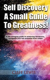 Self Discovery A Small Guide To Greatness! - Cliff Lewis - 9798201908317