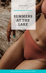 Summers at the Lake & Other Steamy Stories - Anne Frye - 9798201950132