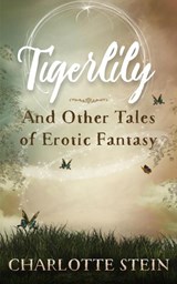 Tigerlily and Other Tales - Charlotte Stein - 9798201956998