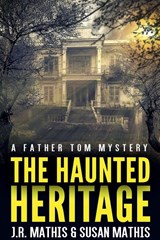 The Haunted Heritage - J R Mathis ; Susan Mathis - 9798201970321
