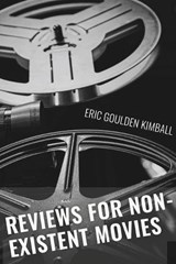 Reviews for Non-Existent Films - Eric Goulden Kimball - 9798210209290