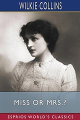 Miss or Mrs.? (Esprios Classics) - Wilkie Collins - 9798210292124