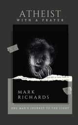 Atheist with a Prayer - RICHARDS,  Mark - 9798210312051