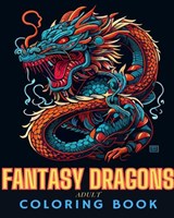 Fantasy Dragons Adult Coloring Book - BOOKS,  Adult Coloring - 9798210971852