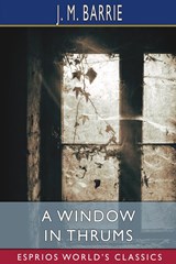 A Window in Thrums (Esprios Classics) - J. M. Barrie - 9798211472624