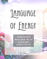 Language of Energy: Profound Healing With Elegant Simplicity - Star Solaris - 9798211479074