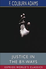 Justice in the By-Ways (Esprios Classics) - F Colburn Adams - 9798211976283