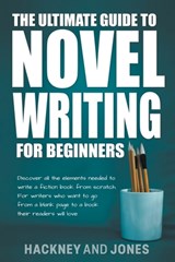 The Ultimate Guide To Novel Writing For Beginners - Vicky Jones ; Claire Hackney - 9798215000267