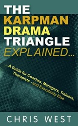 The Karpman Drama Triangle Explained - Chris West - 9798215042175