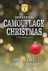 Operation: Camouflage Christmas: A Sweet Military Romance - DeeDee Lake ; Susan M. Baganz - 9798215047590