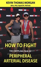How to Fight The Crippling Pain of Peripheral Arterial Disease - Kevin Thomas Morgan - 9798215060858