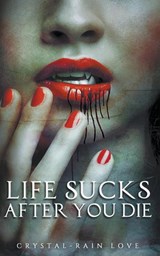 Life Sucks After You Die - Crystal-Rain Love - 9798215124857