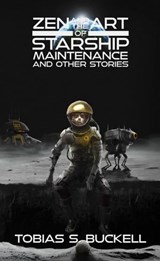 Zen and the Art of Starship Maintenance and Other Stories - Tobias S. Buckell - 9798215136119
