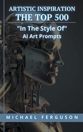 Artistic Inspiration - The Top 500 "In The Style Of" Ai Art Prompts