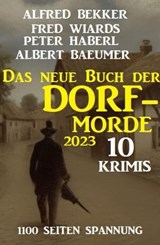 Das neue Buch der Dorf-Morde 2023 – 1100 Seiten Spannung: 10 Krimis - Alfred Bekker ; Fred Wiards ; Peter Haberl ; Albert Baeumer - 9798215148631