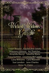 Wicked Widows' Guide - Dawn Brower ; Rachel Ann Smith ; Shannon Gilmore ; Ari Thatcher ; Amanda Mariel ; Tabetha Waite ; Tracy Sumner ; Courtney McCaskill ; Lana Williams ; Cara Maxwell ; Sue London ; Jane Charles ; Anna St. Claire - 9798215155806