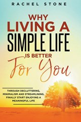 Why Living A Simple Life Is Better For You - Rachel Stone - 9798215211274