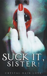 Suck It, Sister! - Crystal-Rain Love - 9798215236604