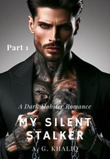 My Silent Stalker Part 1: A Dark Mobster Romance - A. G. Khaliq - 9798215246757