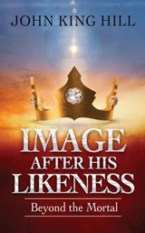Image After His Likeness - JOHN KING HILL - 9798215287811
