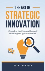 The Art of Strategic Innovation - Alex Thompson - 9798215314296