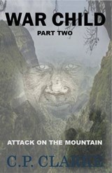 War Child - Attack On The Mountain - C P Clarke - 9798215322826