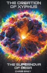 The Creation of Xyphus - Chris Grey - 9798215328668