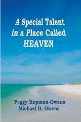 A Special Talent in a Place Called HEAVEN - Peggy Kopman-Owens ; Michael D Owens - 9798215335703