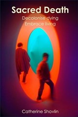Sacred Death: Reclaim Dying and Embrace Living - Catherine Shovlin - 9798215345412