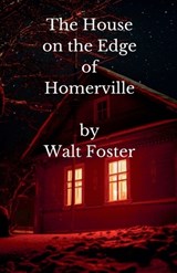 The House on the Edge of Homerville - Walter Foster - 9798215406793
