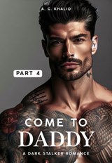 Come to Daddy Part 4: A Dark Stalker Romance - A. G. Khaliq - 9798215473207