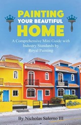 Painting Your Beautiful Home - Nicholas III Salerno - 9798215494769