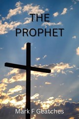 The Prophet - Mark F Geatches - 9798215600993