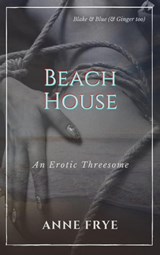 Beach House: An Erotic Threesome - Anne Frye - 9798215617502