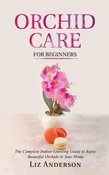 Orchid Care For Beginners - Liz Anderson - 9798215626450