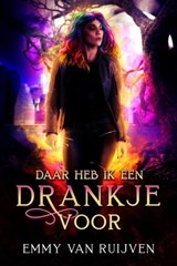 Daar heb ik een drankje voor - Emmy Van Ruijven - 9798215631393