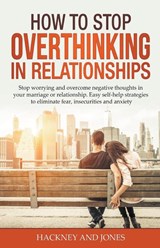 How to Stop Overthinking in Relationships - Hackney And Jones - 9798215638613