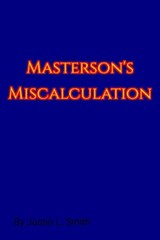 Masterson's Miscalculation - Justin L. Smith - 9798215653432