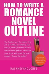 How To Write A Romance Novel Outline - Vicky Jones ; Claire Hackney - 9798215670705