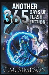 Another 365 Days of Flash Fiction - C. M. Simpson - 9798215689974