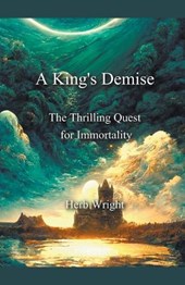 A King's Demise The Thrilling Quest for Immortality