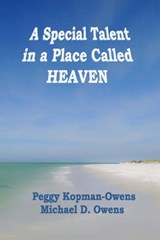 A Special Talent in a Place Called HEAVEN - Peggy Kopman-Owens ; Michael D. Owens - 9798215721209