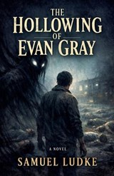 The Hollowing Of Evan Gray - Samuel Ludke - 9798215786765