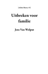 Uitbreken voor familie - Jens Van Wolput - 9798215802243