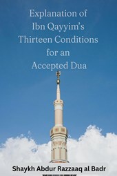 Explanation of Ibn Qayyim's Thirteen Conditions for an Accepted Dua